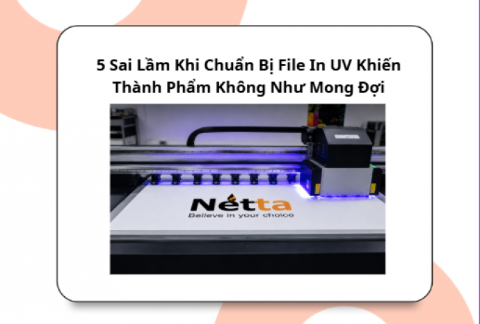 5 Sai Lầm Khi Chuẩn Bị File In UV Khiến Thành Phẩm Không Như Mong Đợi