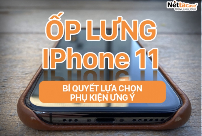 Ốp lưng Iphone 11, bí quyết lựa chọn phụ kiện ưng ý