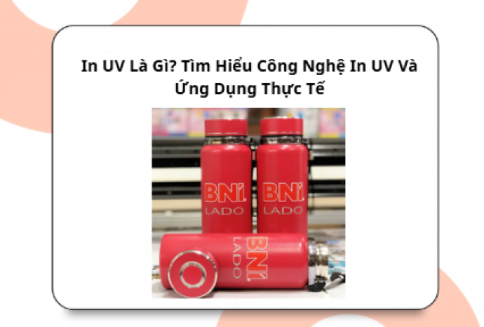 In UV Là Gì? Tìm Hiểu Công Nghệ In UV Và Ứng Dụng Thực Tế