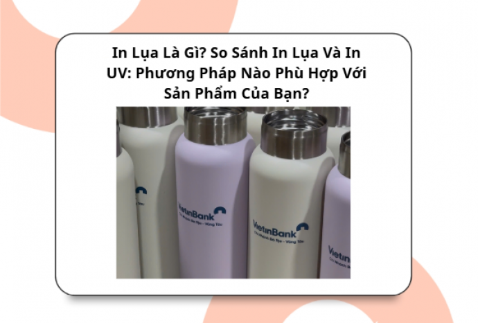 In Lụa Là Gì? So Sánh In Lụa Và In UV: Phương Pháp Nào Phù Hợp Với Sản Phẩm Của Bạn?